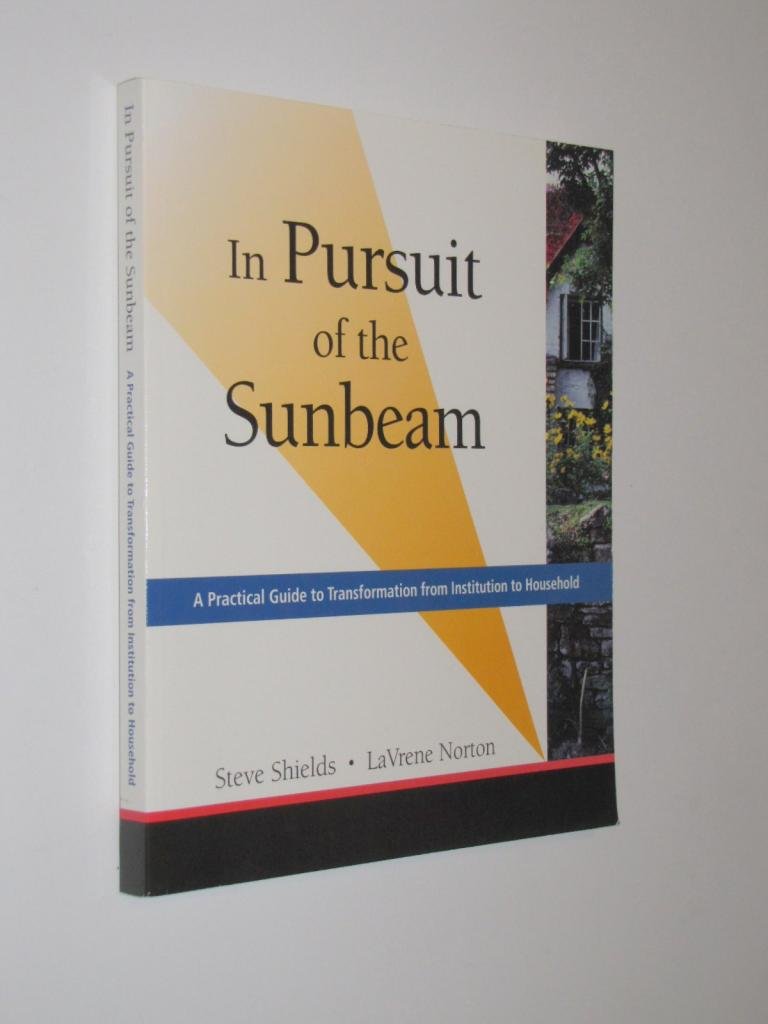 In Pursuit of the Sunbeam: A Practical Guide to Transformation from Institution to Household