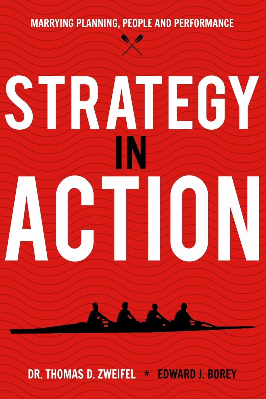 Strategy-In-Action: Marrying Planning, People and Performance (21st Century Leader Series)