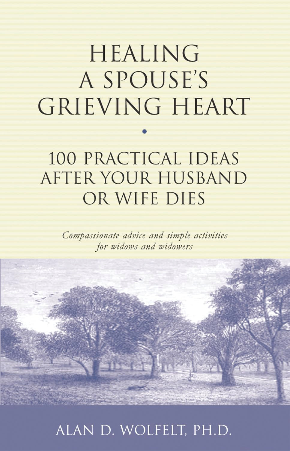 Healing a Spouse's Grieving Heart: 100 Practical Ideas After Your Husband or Wife Dies (Healing Your Grieving Heart series)