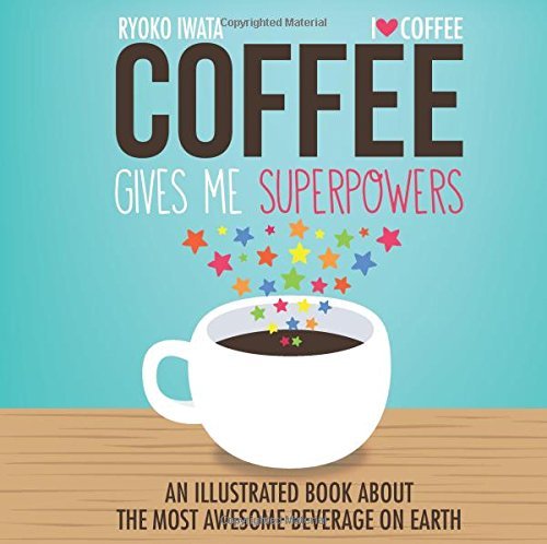 By Ryoko Iwata - Coffee Gives Me Superpowers: An Illustrated Book about the Most A (Illustrated Edition) (2015-04-22) [Hardcover]