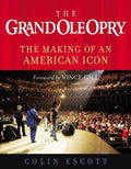 The Grand Ole Opry: The Making of an American Icon by Escott, Colin (November 1, 2006) Hardcover