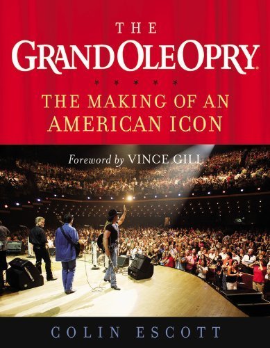 The Grand Ole Opry: The Making of an American Icon by Escott, Colin (November 1, 2006) Hardcover