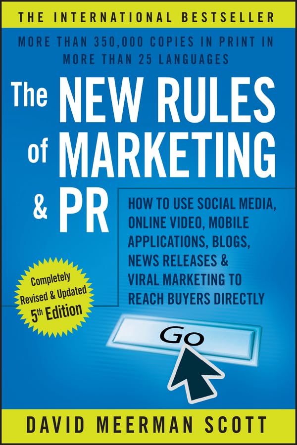The New Rules of Marketing and PR: How to Use Social Media, Online Video, Mobile Applications, Blogs, News Releases, and Viral Marketing to Reach Buyers Di