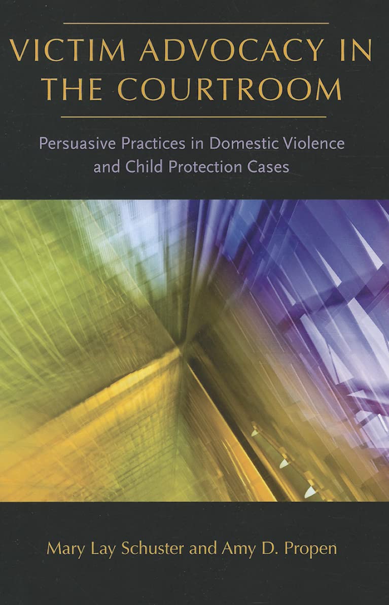 Victim Advocacy in the Courtroom: Persuasive Practices in Domestic Violence and Child Protection Cases (New England Gender, Crime & Law)