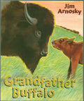 Grandfather Buffalo - When Grandfather Buffalo, the Oldest Bull of the Herd, Trails Behind the Group, He Finds that He is Joined by a Newborn Calf - Paperback - First Edition, 2nd Printing 2006