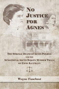 No Justice for Agnes: The Strange Death of Agnes Polreis and the Sensational South Dakota Murder Trials of Emma Kaufmann
