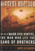 Biggest Brother: The Life of Major Dick Winters, The Man Who Lead the Band of Brothers