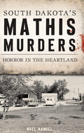 South Dakota's Mathis Murders: Horror in the Heartland (True Crime)