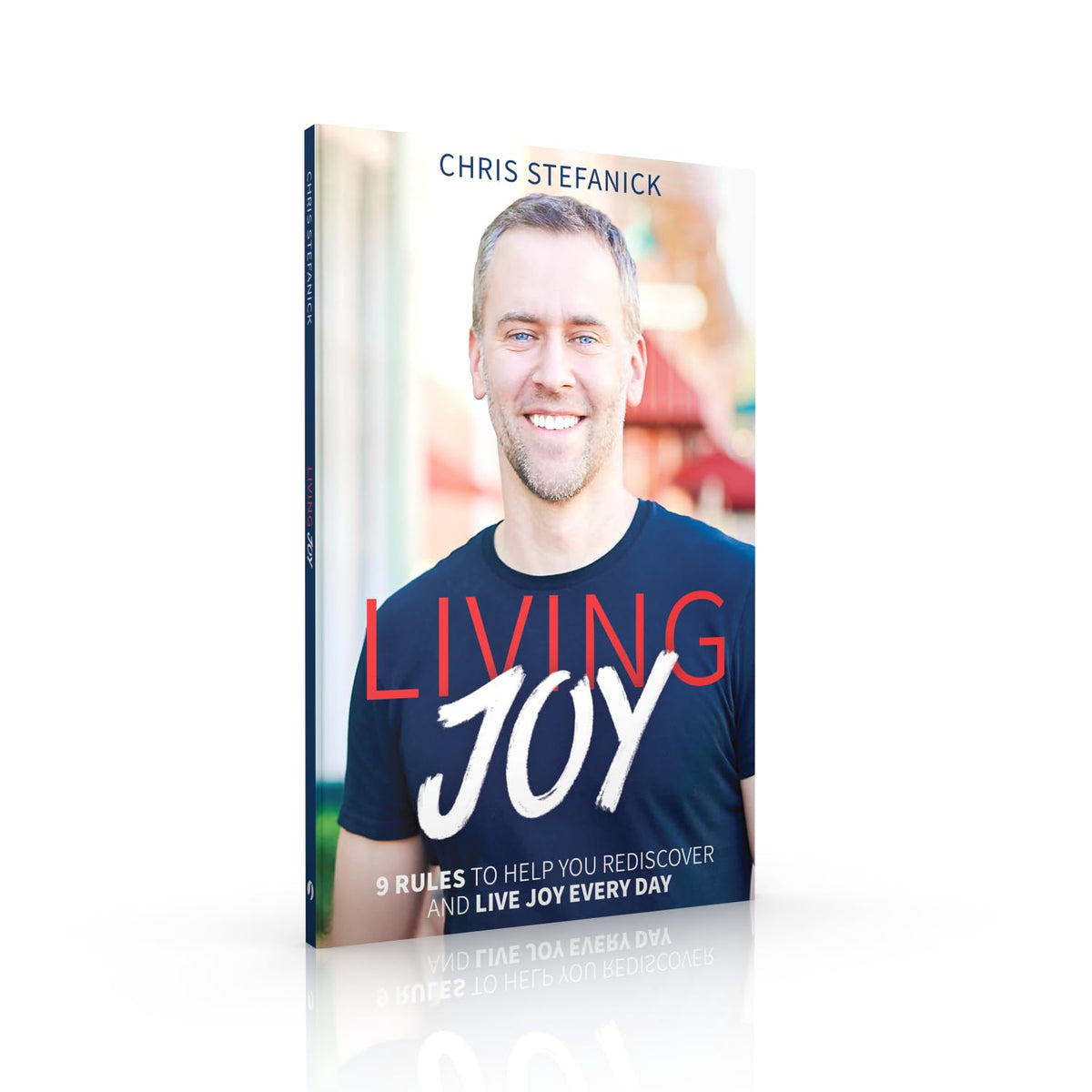 Living Joy: 9 Rules to Help You Rediscover and Live Joy Every Day
