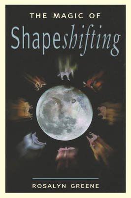 [Magic of Shapeshifting] [Author: Rosalyn Greene] [October, 2000]
