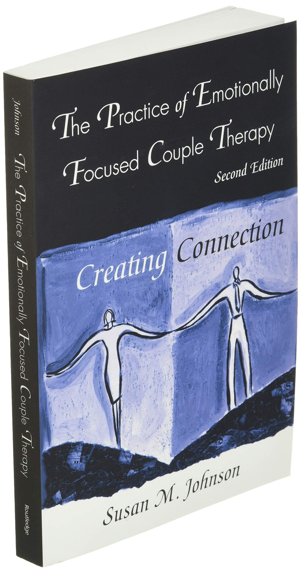 The Practice of Emotionally Focused Couple Therapy: Creating Connection