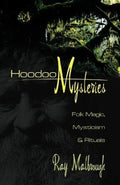 Hoodoo Mysteries: Folk Magic, Mysticism & Rituals