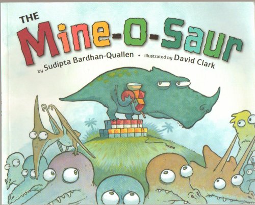The Mine-o-saur (Mineosaur) - He Snatches All the Toys. He Grabs All the Snacks At Snack Time. He Hoards the Blocks During Recess. And All the While He Yells, "Mine, Mine, Mine!" - Paperback - First Edition, 1st Printing 2007